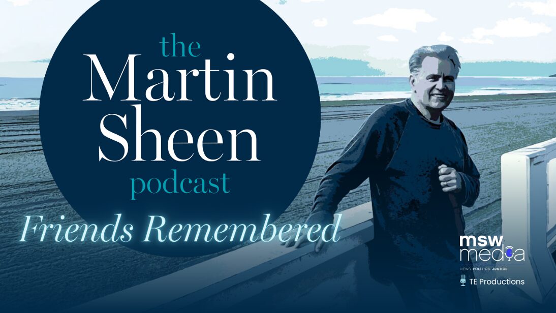 S1 Ep10 Friends Remembered - The Martin Sheen Podcast